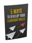 5 Ways To Develop Your Leadership Skills